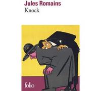 Knock ou Le Triomphe de la Médecine Jules Romains (Auteur)