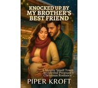 Knocked Up by My Brother’s Best Friend: A Steamy Small Town Accidental Pregnancy Christmas Romance
