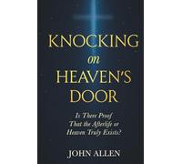 Knocking on Heaven's Door: Is There Proof That the Afterlife or Heaven Truly Exists?