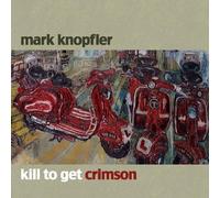 Knopfler Mark - Kill to Get Crimson [Import]
