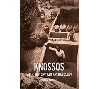 Knossos: Myth, History and Archaeology