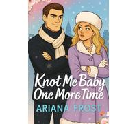 Knot Me Baby One More Time: Spicy Omegaverse Rom-Com