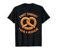 Knot Tonight I Have A Headache Bretzel Alimentaire drôle Sarcastique T-Shirt