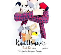 Knotmonsters: Tool Kit Edition: 20+ Amigurumi Crochet Patterns
