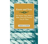 Knots And Nets - The Various Types, How To Make Them And Practical Uses For Them