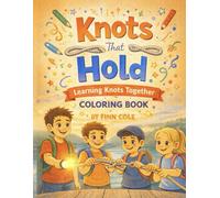 Knots That Hold: Learning Knots Together - A Coloring Book