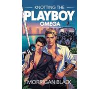 Knotting the Playboy Omega: MM Omegaverse Romance