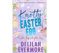 Knotty Easter Egg: A Cozy Small Town Omegaverse Romance