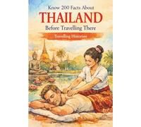 Know 200 Facts About Thailand Before Travelling There: A Curious Traveller's Companion to the Kingdom of Smiles