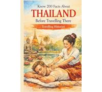 Know 200 Facts About Thailand Before Travelling There: A Curious Traveller's Companion to the Kingdom of Smiles