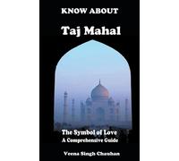 Know About "Taj Mahal" - The Symbol Of Love - A Comprehensive Guide