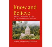 Know and Believe: A Brief Catechism of the Armenian Apostolic Church