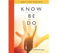 Know Be Do Bible Study Resource Turning the Christian Life Right Side Up - Larry Alan Thompson - Amazon Digital Services LLC KDP - Livre en Anglais Larry Alan ThompsonLarry Alan Thompson (Auteur)
