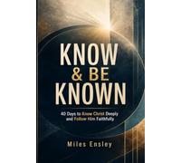 KNOW & BE KNOWN: 40 Days to Know Christ Deeply and Follow Him Faithfully | Devotional for Adults who want to grow in their FAITH | Daily Quiet Time | Bible Study