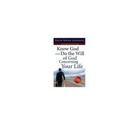 Know God & Do The Will Of God Concerning Your Life (Revised Edition)
