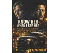 Know Her When I See Her: Some ghosts don’t stay buried. Some walk right up to you.