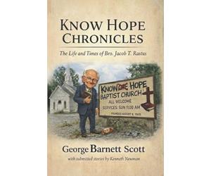 Know Hope Chronicles: The Life and Times of Bro. Jacob T. Rastus