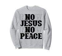 Know Jesus Know Peace No Jesus No Peace No Peace Christian Religion Sweatshirt