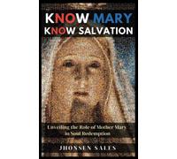Know Mary, Know Salvation: Unveiling The Role Of Mother Mary In Soul Redemption