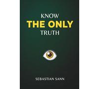 KNOW THE ONLY TRUTH