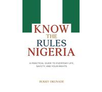 Know the Rules Nigeria: A Practical Guide to Everyday Life, Safety, and Your Rights