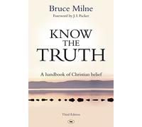Know the Truth: A Handbook Of Christian Belief