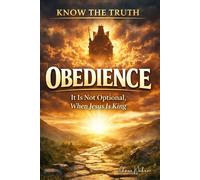 Know The Truth Obedience: It is not optional when Jesus is King
