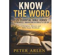 Know the Word: 25 Essential Bible Verses to Memorize, Understand in Context & Live Out - A Scripture Memory and Bible Study Workbook