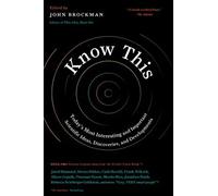 Know This: Today's Most Interesting and Important Scientific Ideas, Discoveries, and Developments - Pulitzer and Nobel Prize Winners from Edge.org