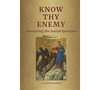 Know Thy Enemy: Answering the Jewish Question (Volume 1)