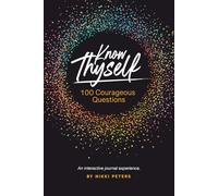 Know Thyself: 100 Courageous Questions