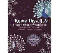 Know Thyself: A Guided Astrology Workbook for Natal Chart Interpretation, Inner Clarity, and Personal Growth