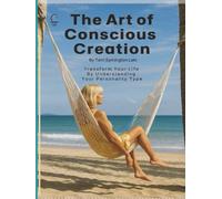 Know Thyself: The Art of Conscious Creation: A Visual Manifestation Guide to Transform Your Life by Understanding Your Personality Type
