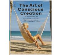 Know Thyself: The Art of Conscious Creation: A Visual Manifestation Guide to Transform Your Life by Understanding Your Personality Type