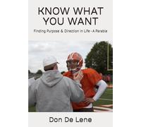 KNOW WHAT YOU WANT: Finding Purpose & Direction in Life - A Parable