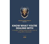 Know What You're Dealing With: A Straight-Talking Guide for Men Over 40 Living With a Narcissist