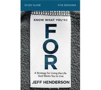 Know What Youre FOR Bible Study Guide - Jeff Henderson - HarperChristian Resources - Livre en Anglais - Paperback Jeff HendersonJeff Henderson (Auteur)