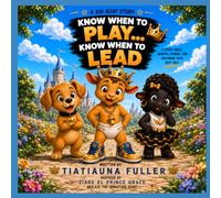 Know When to Play.... Know When to Lead: A Kid Goat Story About Growth, Self Control, and Becoming a Great King