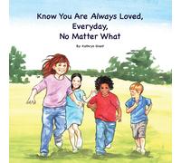 Know You Are Always Loved, Every Day, No Matter What