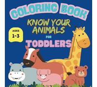 Know your Animals Coloring Book for Toddlers: Enhance Motor skills and early childhood development book for kids from ages 1-3