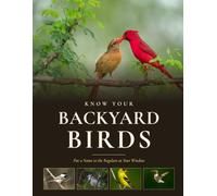 Know Your Backyard Birds: Put a Name to the Regulars at Your Window | Large Full-Color Photographs, Not Drawings, Clues to Tell the Look-Alikes Apart, and Everyday Birds of the Eastern and Central US