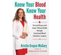 Know Your Blood Know Your Health by Kristin Grayce McGary Kristin Grayce McGary (Auteur)