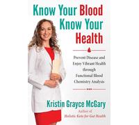 Know Your Blood Know Your Health by Kristin Grayce McGary Kristin Grayce McGary (Auteur)