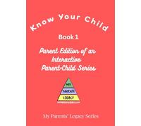 Know Your Child, Book 1: Parent Edition of the My Parents' Legacy Series