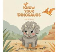 Know Your Dinosaurs: Color-a-Saurus: Learn, Pronounce & Play: 25 Friendly Dinosaurs with Fun Facts, Pronunciations, and Coloring Pages, Dinosaur Book for Kids