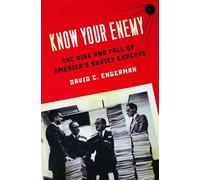 Know Your Enemy: The Rise and Fall of America's Soviet Experts