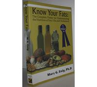 Know Your Fats: The Complete Primer for Understanding the Nutrition of Fats