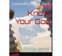 Know Your God: A Devotional Journey into the Heart of God: A Bible Study Devotional for everyone: A journey to healing, Confidence in God and self -worth