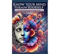'Know Your Mind to Know Yourself'’: Psychological Disorders in simple Terms. Volume-1