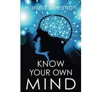 Know Your Own Mind: An Amazing Revelation of Your Inner Consciousness